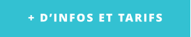 + D’INFOS ET TARIFS