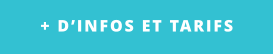 + D’INFOS ET TARIFS